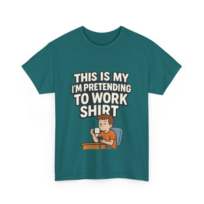 This is my pretending to work shirt