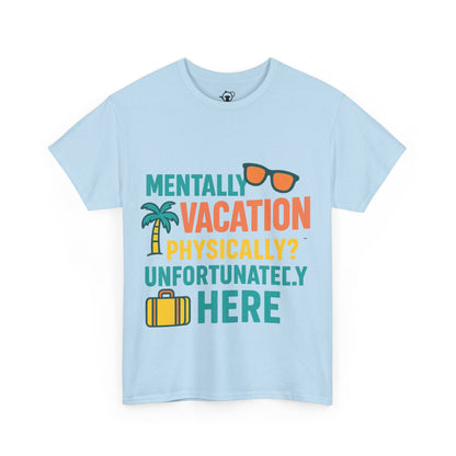 Mentally Vacation Physically Unfortunately Here