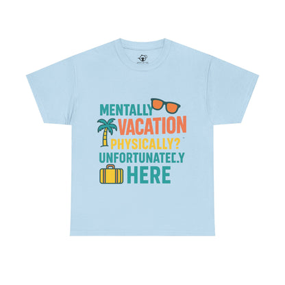 Mentally Vacation Physically Unfortunately Here