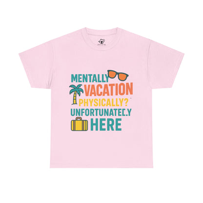 Mentally Vacation Physically Unfortunately Here