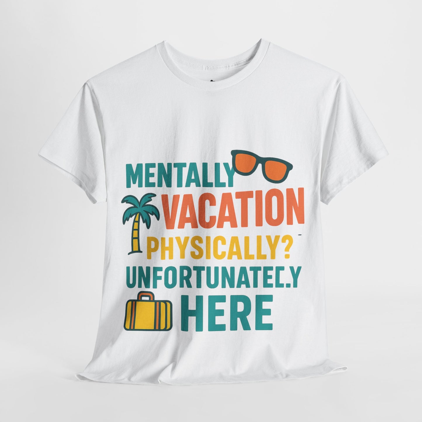 Mentally Vacation Physically Unfortunately Here