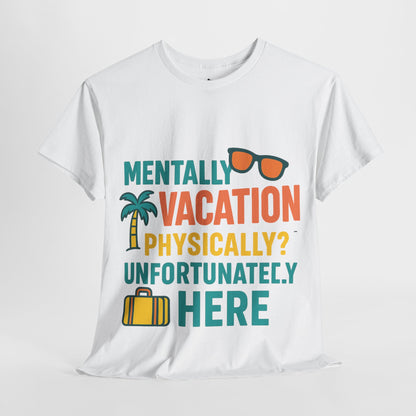 Mentally Vacation Physically Unfortunately Here