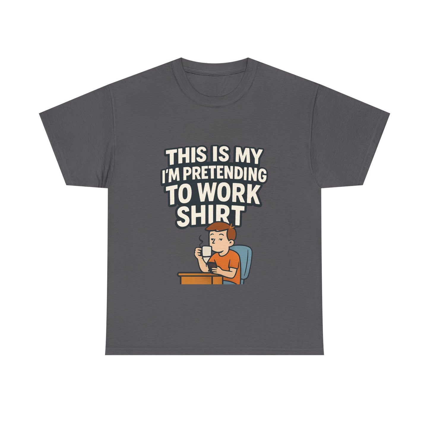 This is my pretending to work shirt