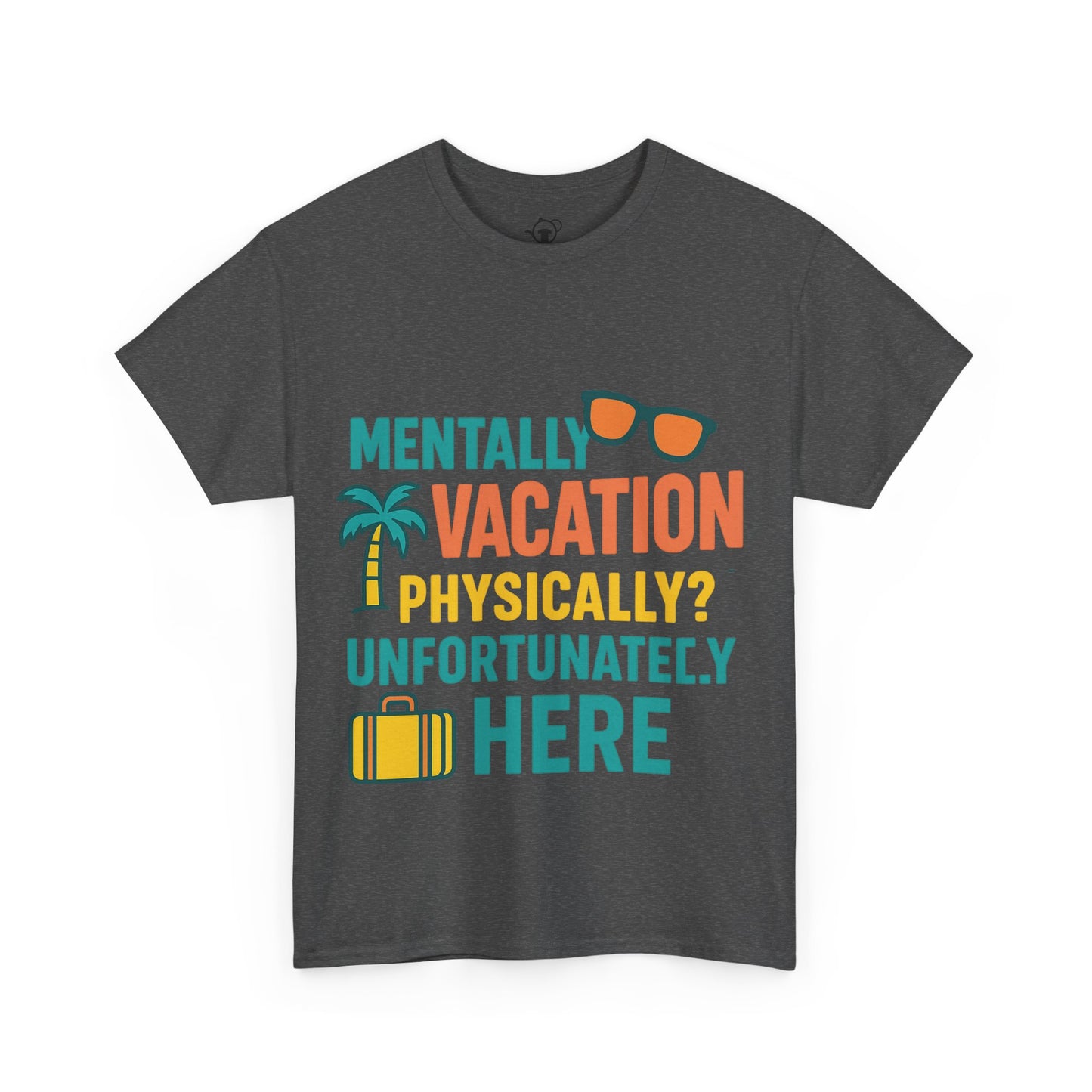 Mentally Vacation Physically Unfortunately Here