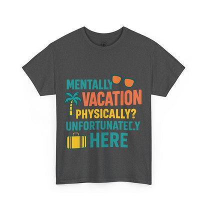 Mentally Vacation Physically Unfortunately Here