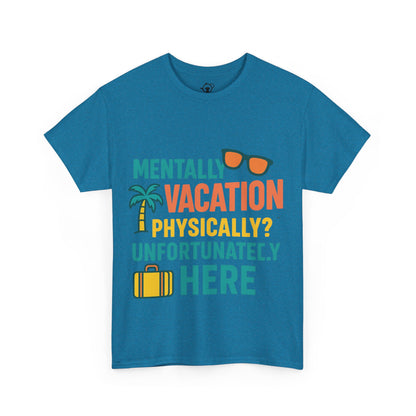 Mentally Vacation Physically Unfortunately Here