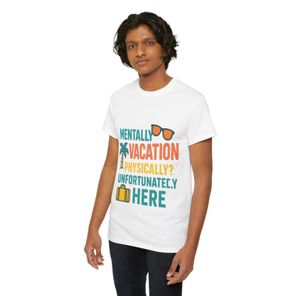 Mentally Vacation Physically Unfortunately Here